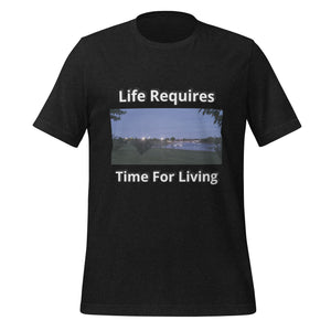 Life Requires Time for Living - Image 1 - Unisex t-shirt