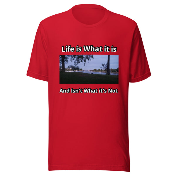 Life is What it is - Unisex t-shirt