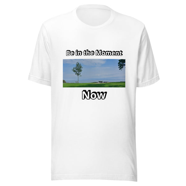 Be in the Moment Now -  Unisex t-shirt