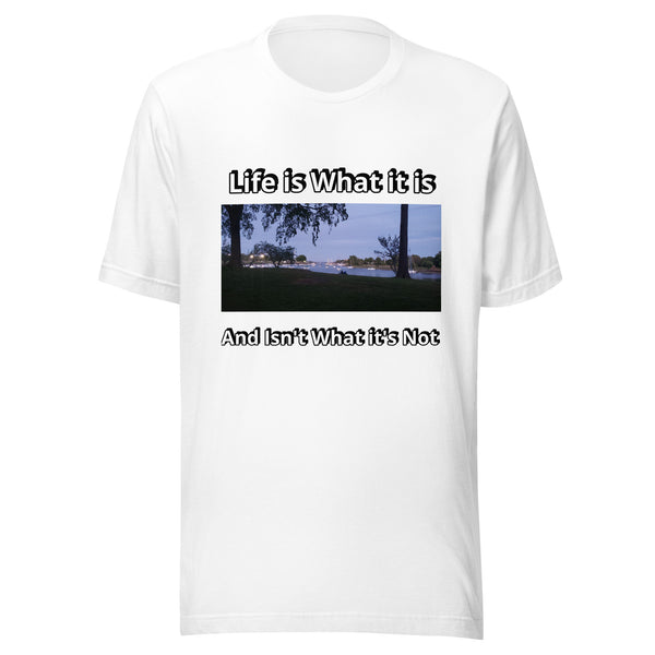 Life is What it is - Unisex t-shirt